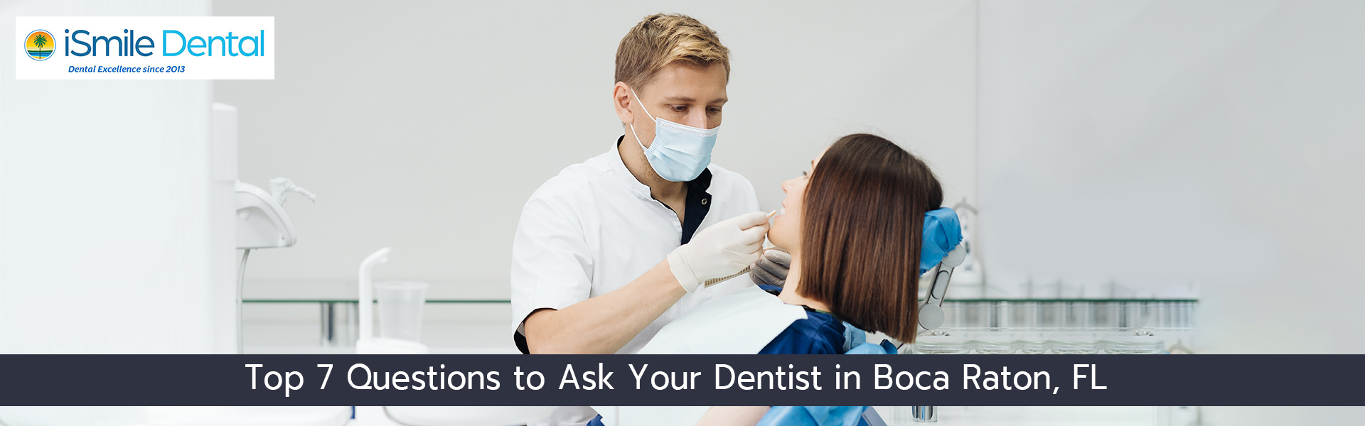 Top 7 Questions to Ask Your Dentist in Boca Raton, FL